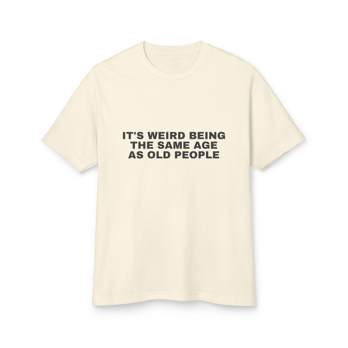 It's Weird Being The Same Age As Old People · Heavyweight Tee