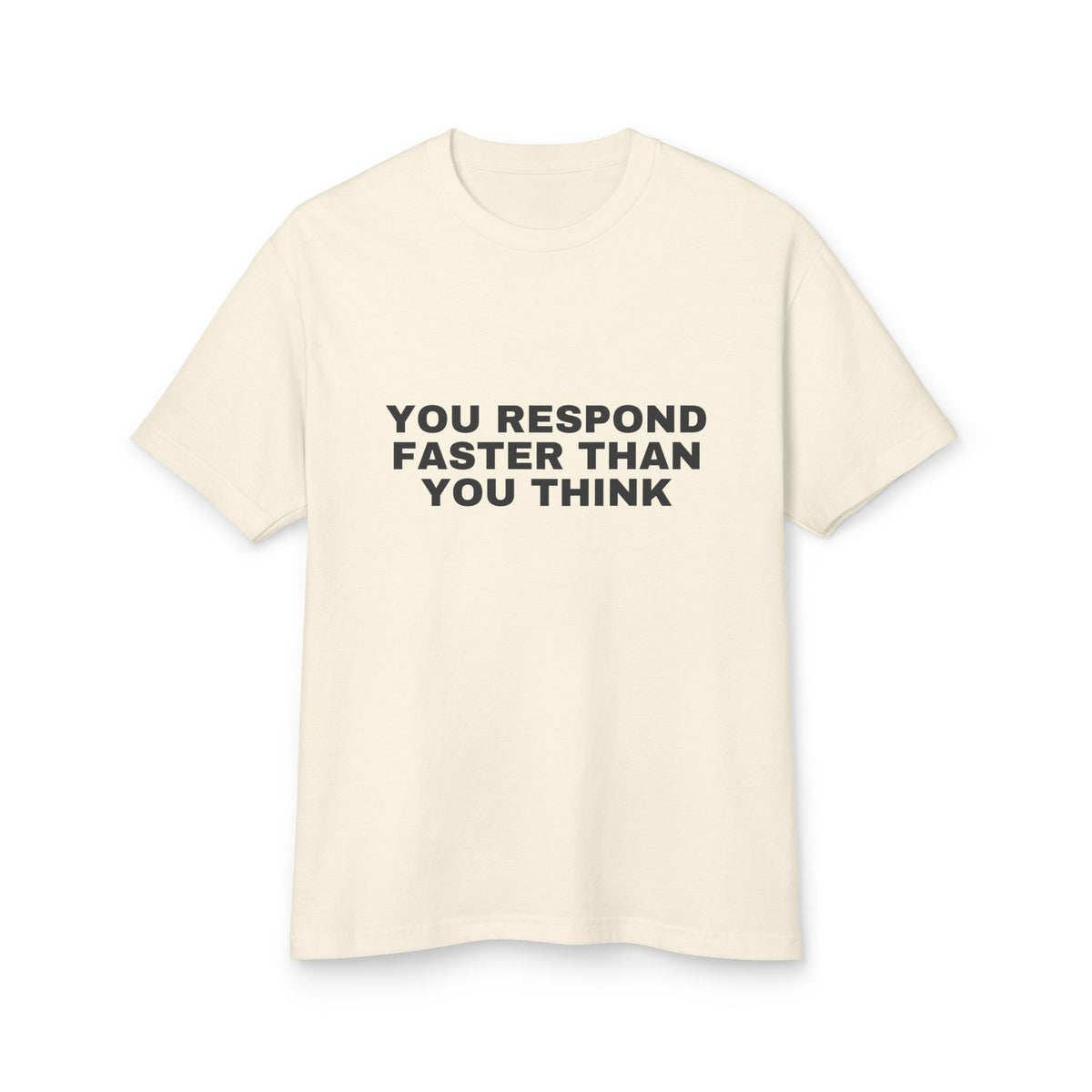You Respond Faster Than You Think · Heavyweight Tee