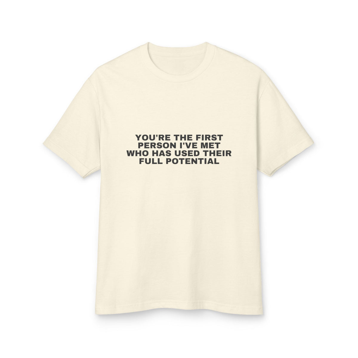 You're The First Person I've Met Who Has Used Their Full Potential · Heavyweight Tee