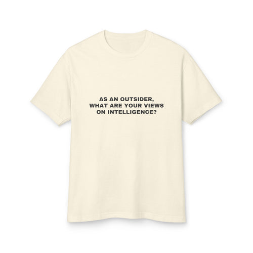 As An Outsider, What Are Your Views On Intelligence? · Heavyweight Tee