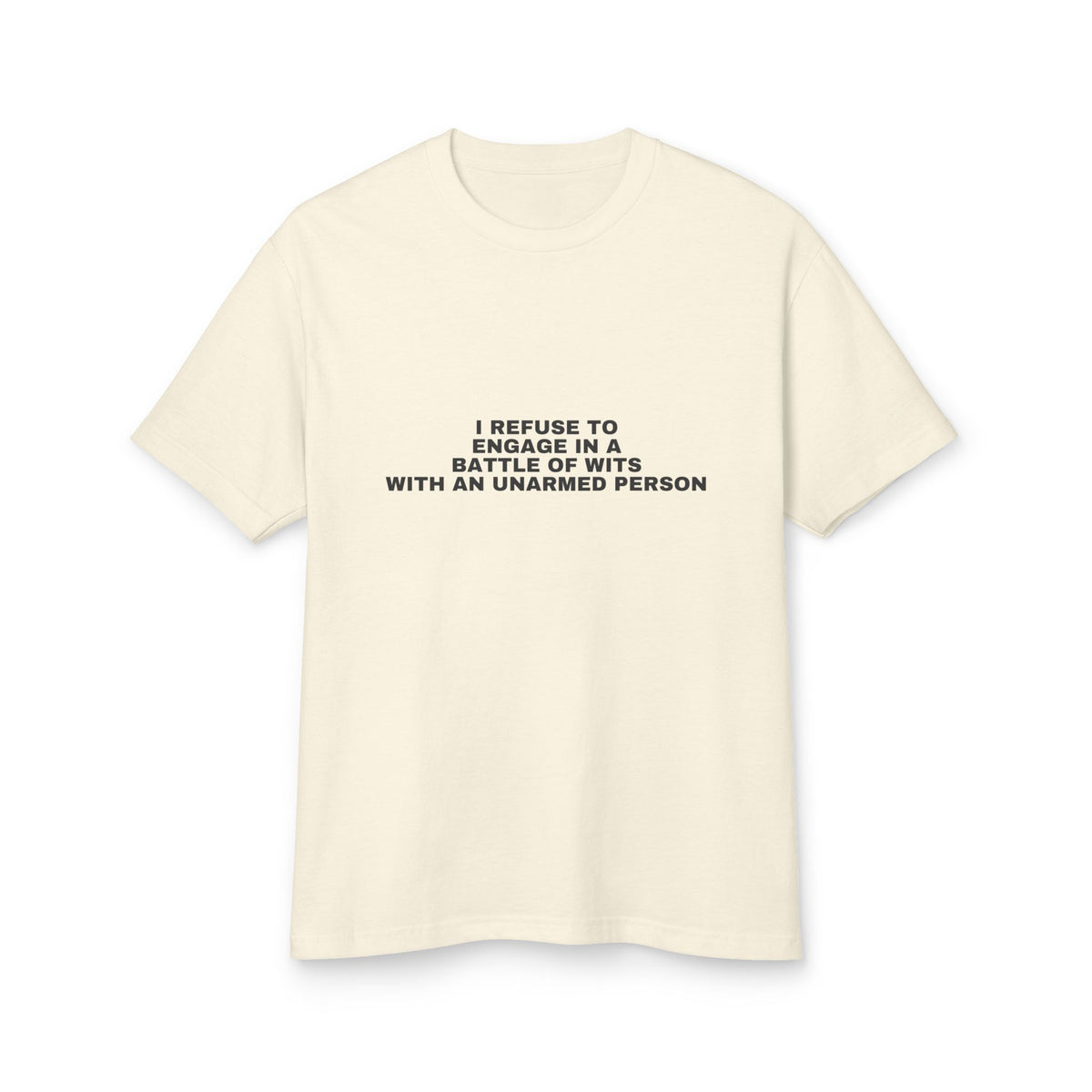 I Refuse To Engage In A Battle Of Wits With An Unarmed Person · Heavyweight Tee