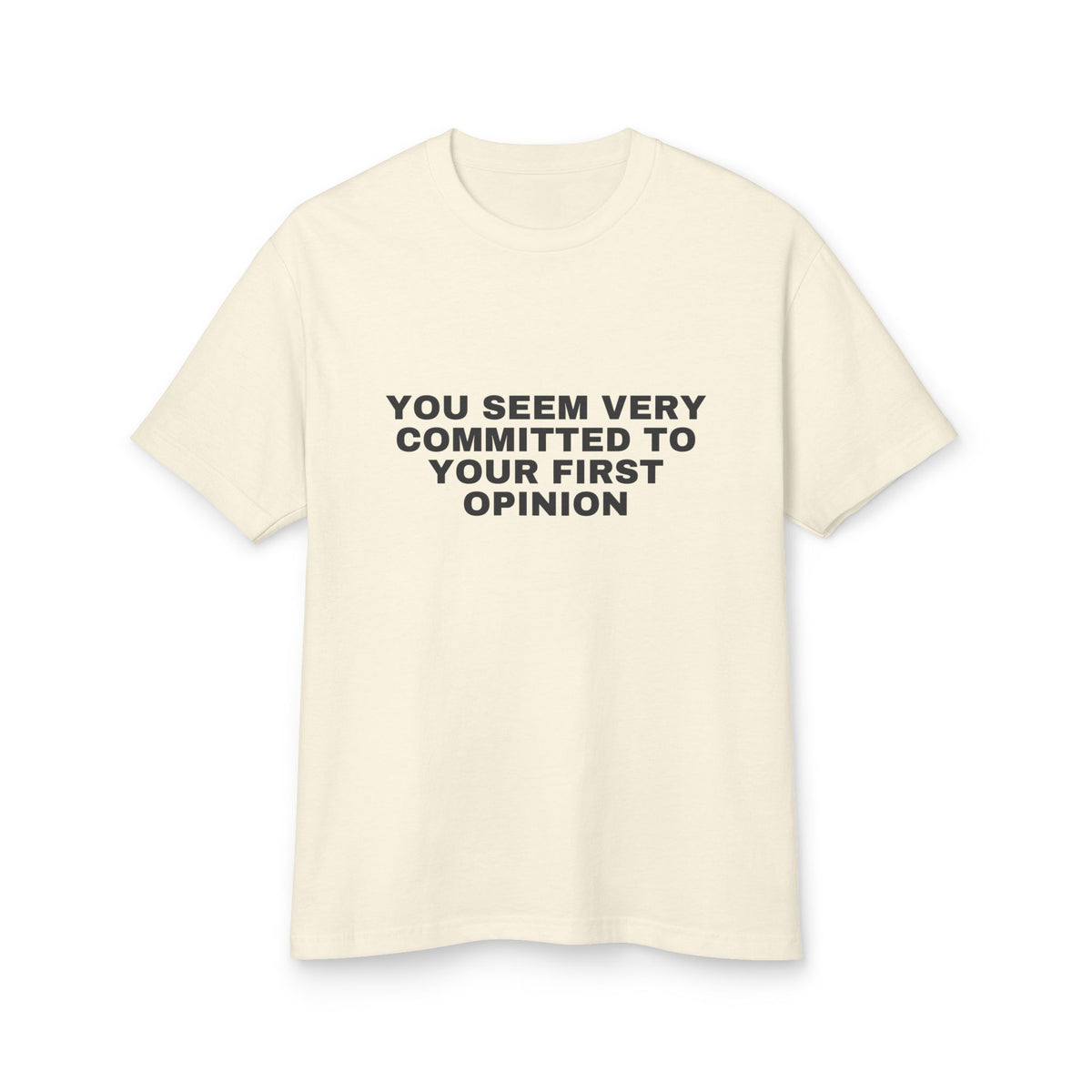 You Seem Very Committed To Your First Opinion · Heavyweight Tee