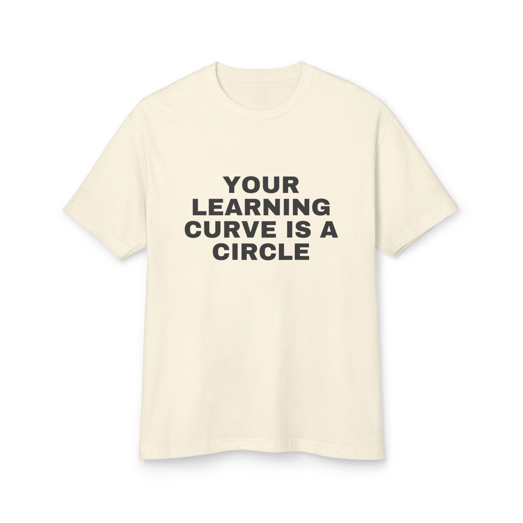 Your Learning Curve Is A Circle on a faded cream heavyweight tee