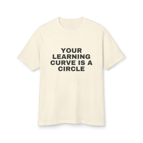Your Learning Curve Is A Circle · Heavyweight Tee