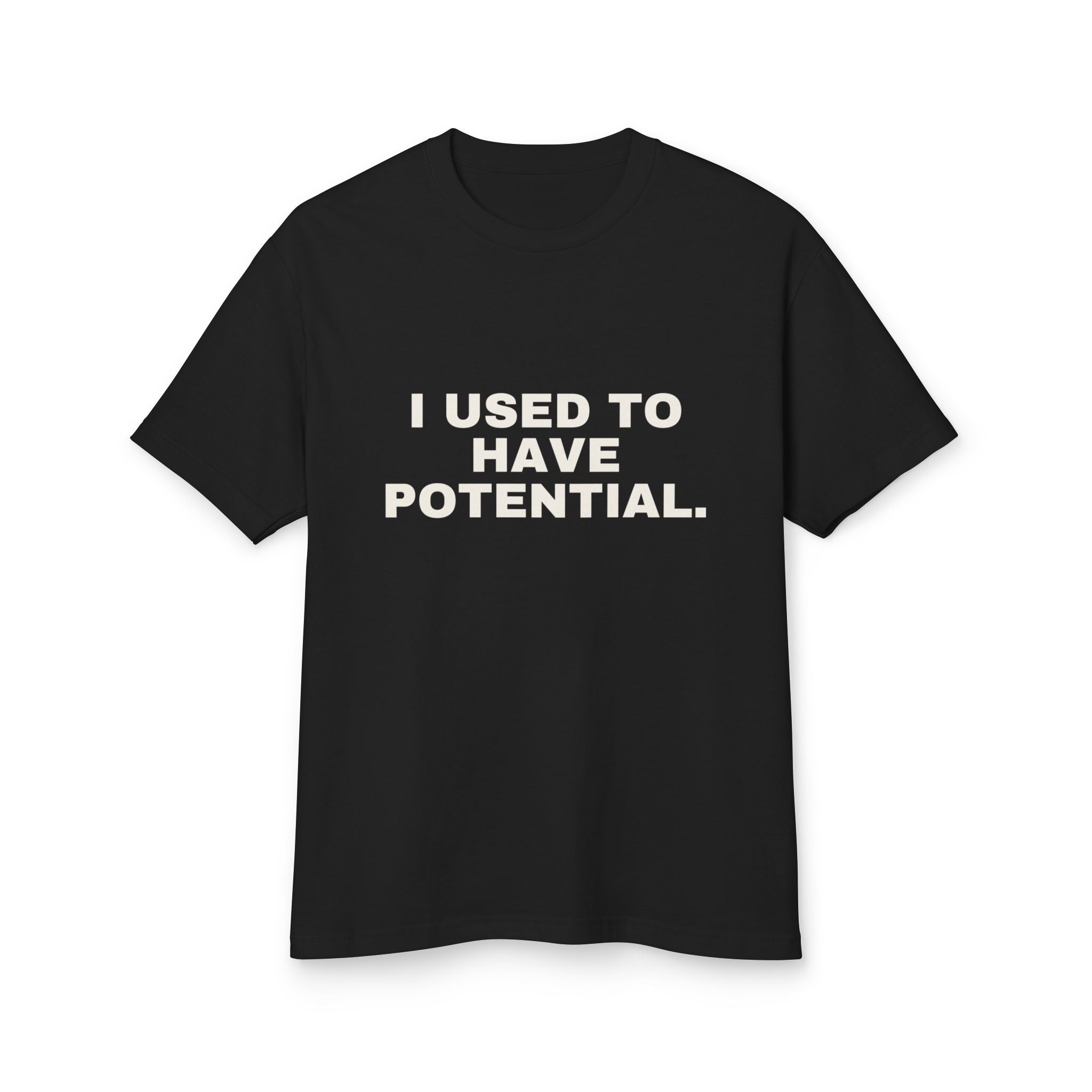 I Used To Have Potential. on a true black heavyweight tee