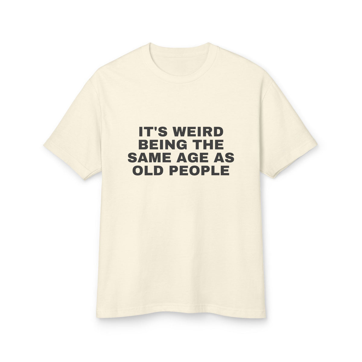 It's Weird Being The Same Age As Old People · Heavyweight Tee