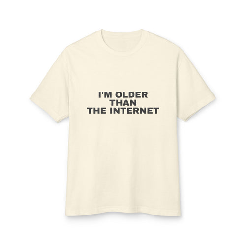I'm Older Than The Internet · Heavyweight Tee