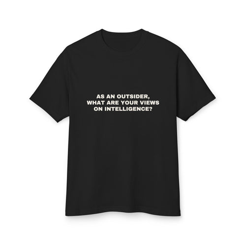 As An Outsider, What Are Your Views On Intelligence? · Heavyweight Tee