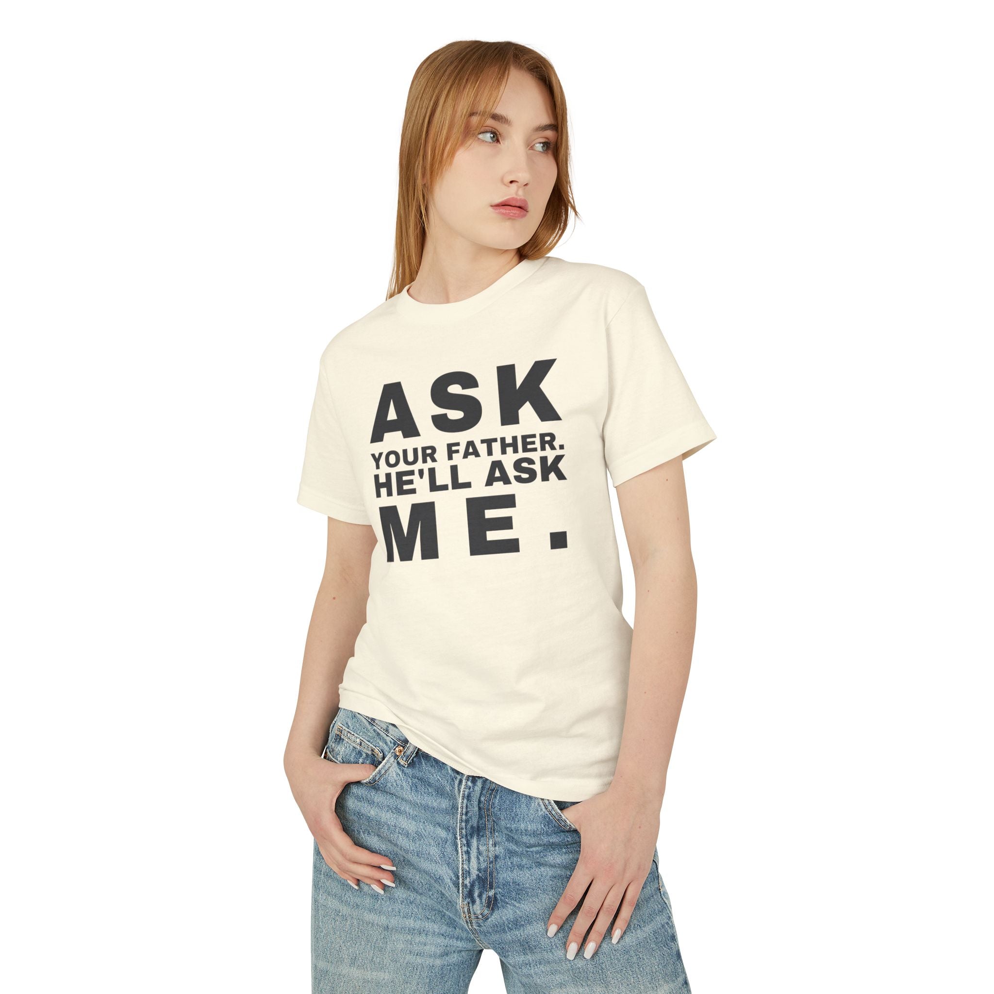 Ask Your Father. He'll Ask Me. · Heavyweight Tee