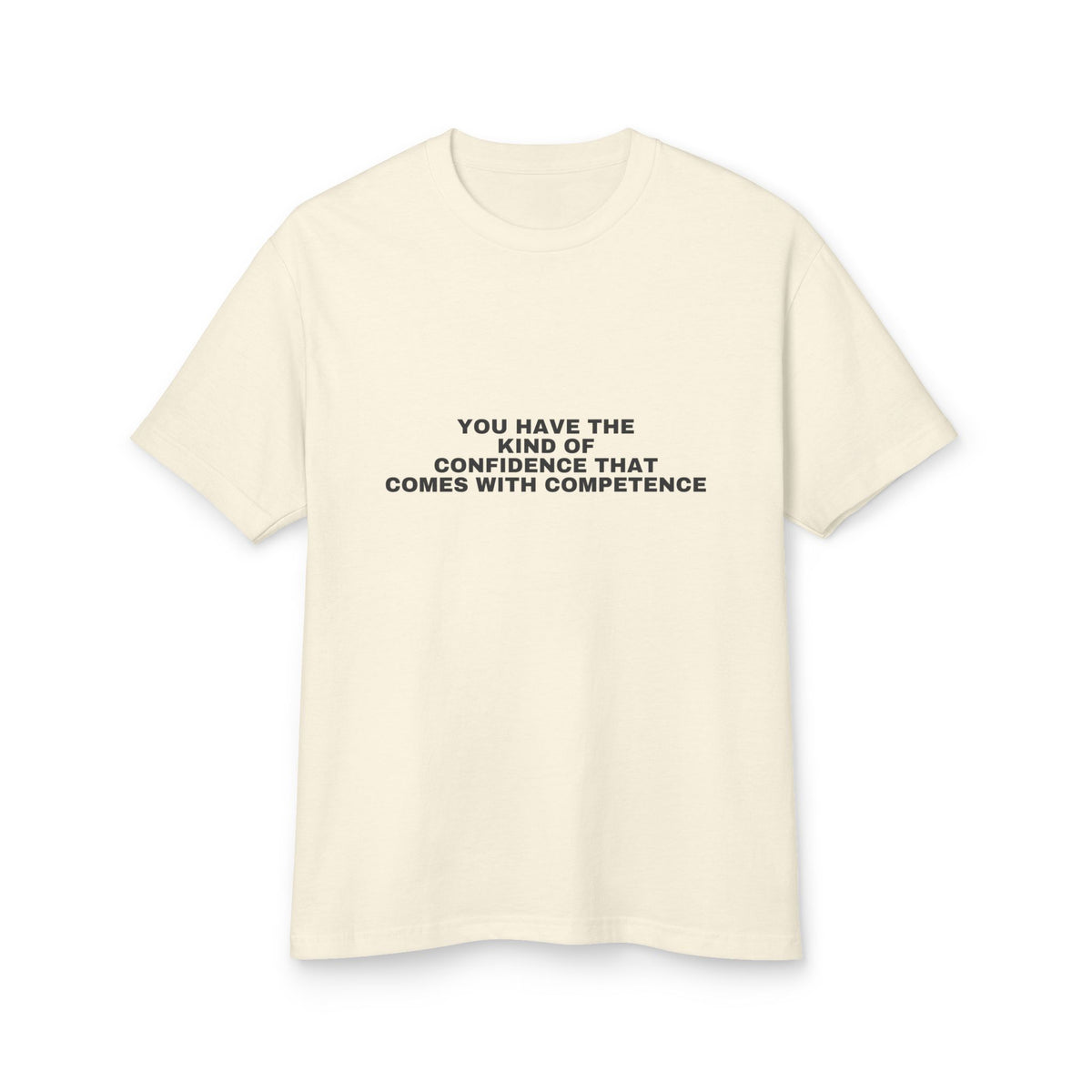 You Have The Kind Of Confidence That Comes With Competence · Heavyweight Tee