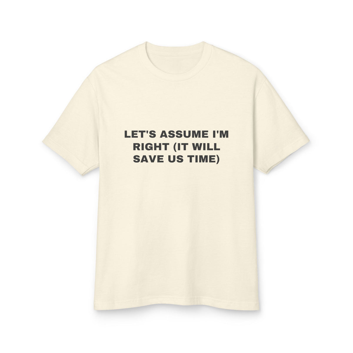 Let's Assume I'm Right (it Will Save Us Time) · Heavyweight Tee