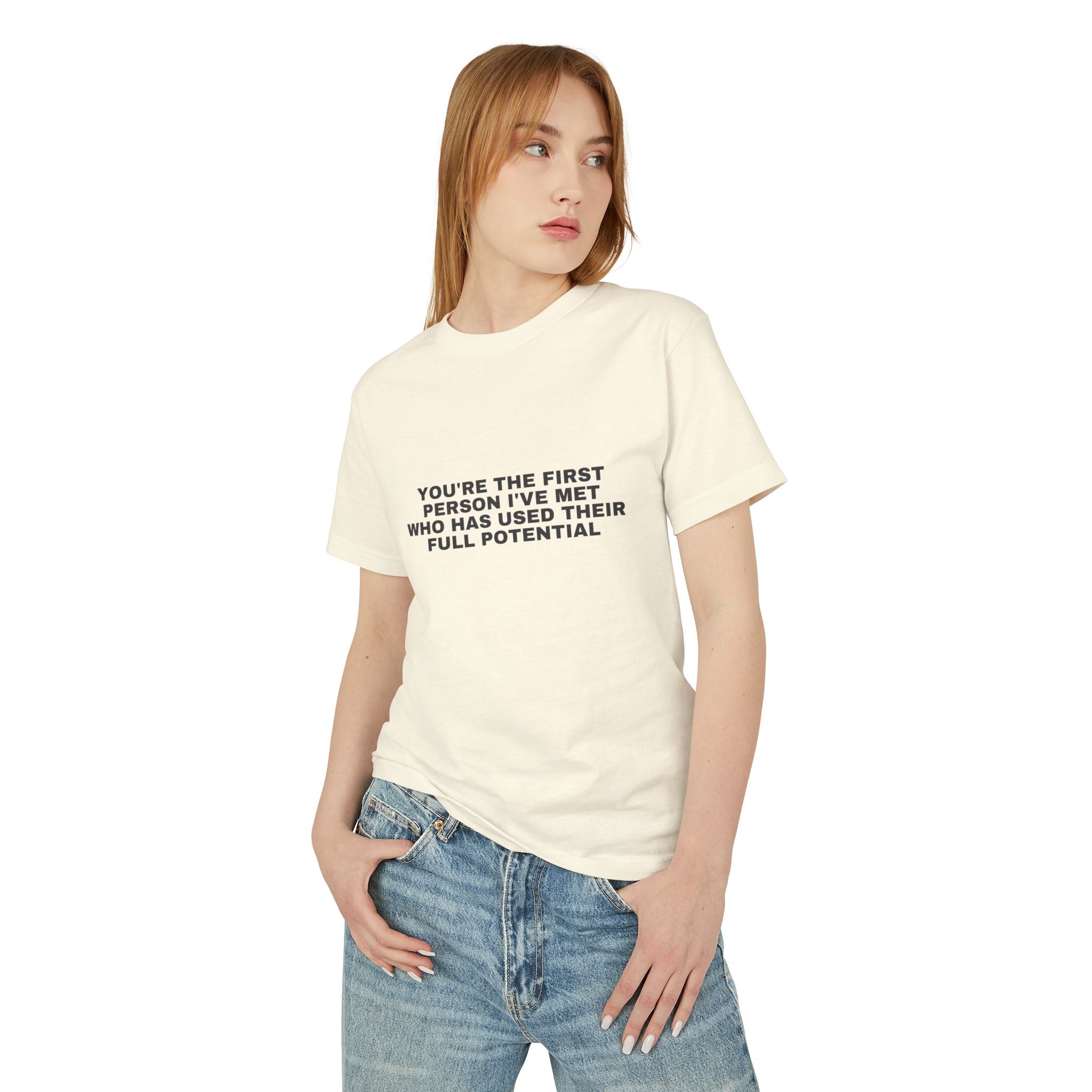 You're The First Person I've Met Who Has Used Their Full Potential on a faded cream heavyweight tee