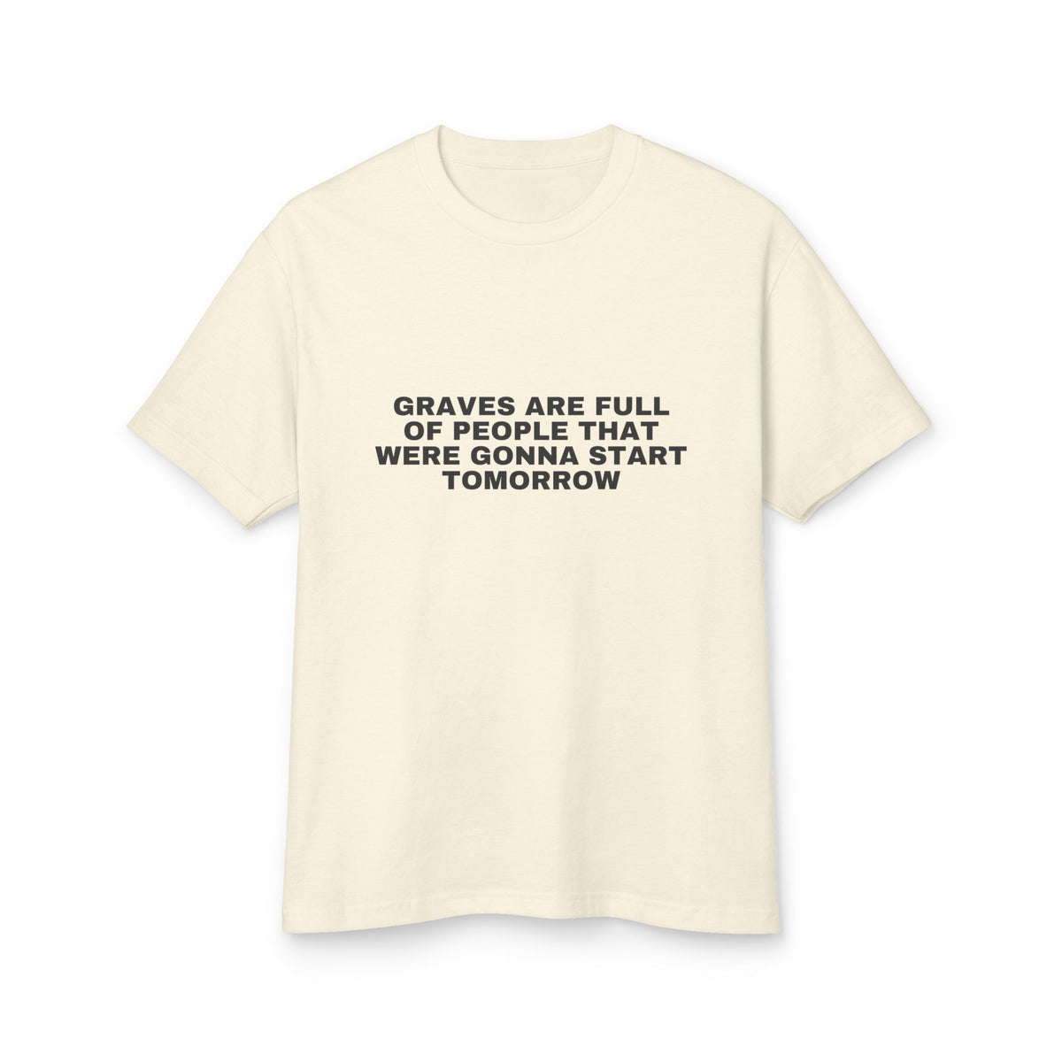 Graves Are Full Of People That Were Gonna Start Tomorrow · Heavyweight Tee