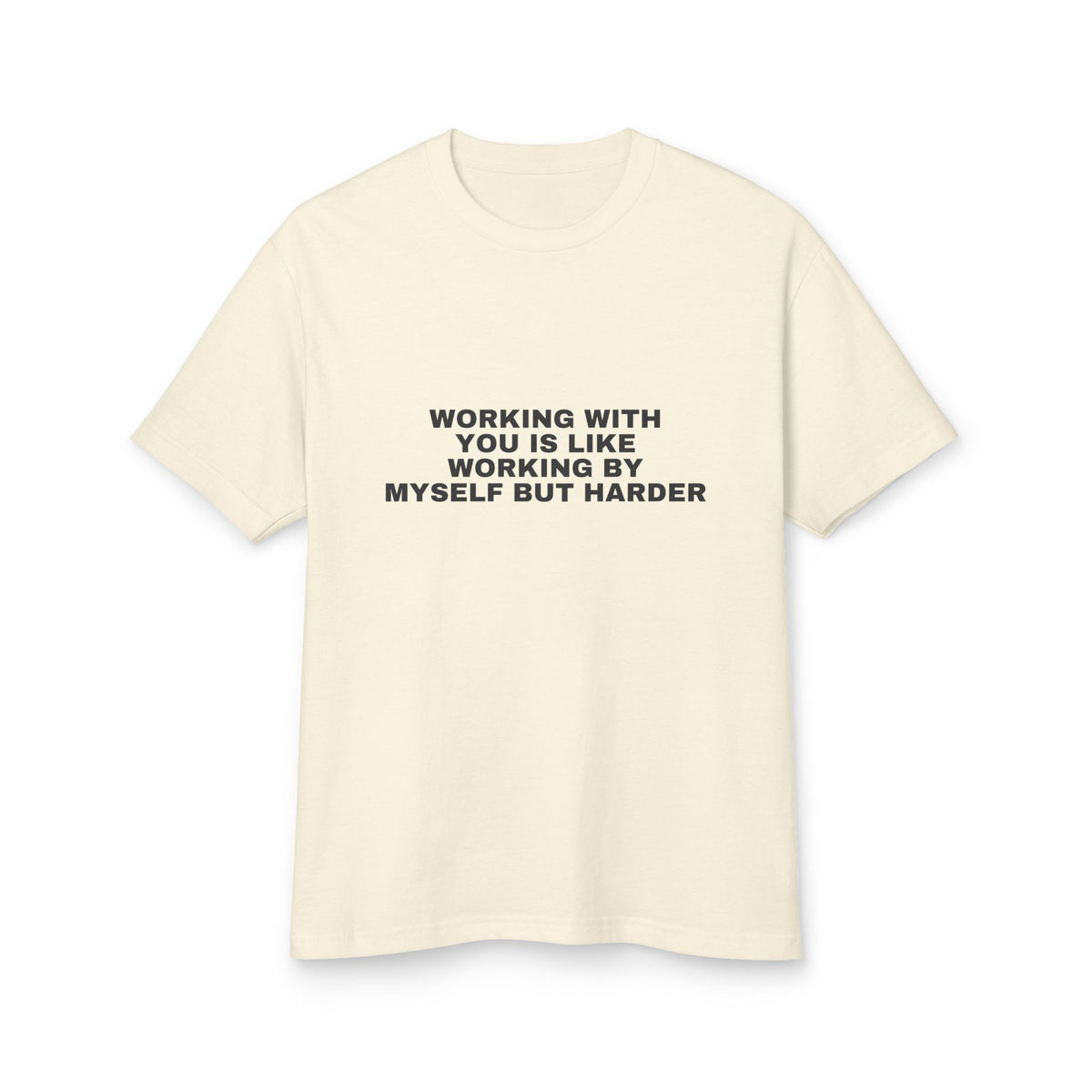 Working With You Is Like Working By Myself But Harder · Heavyweight Tee