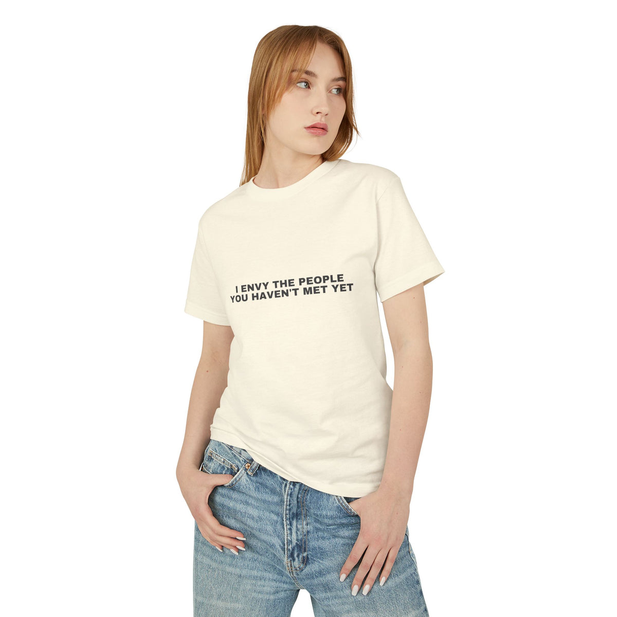 I Envy The People You Haven't Met Yet on a faded cream heavyweight tee