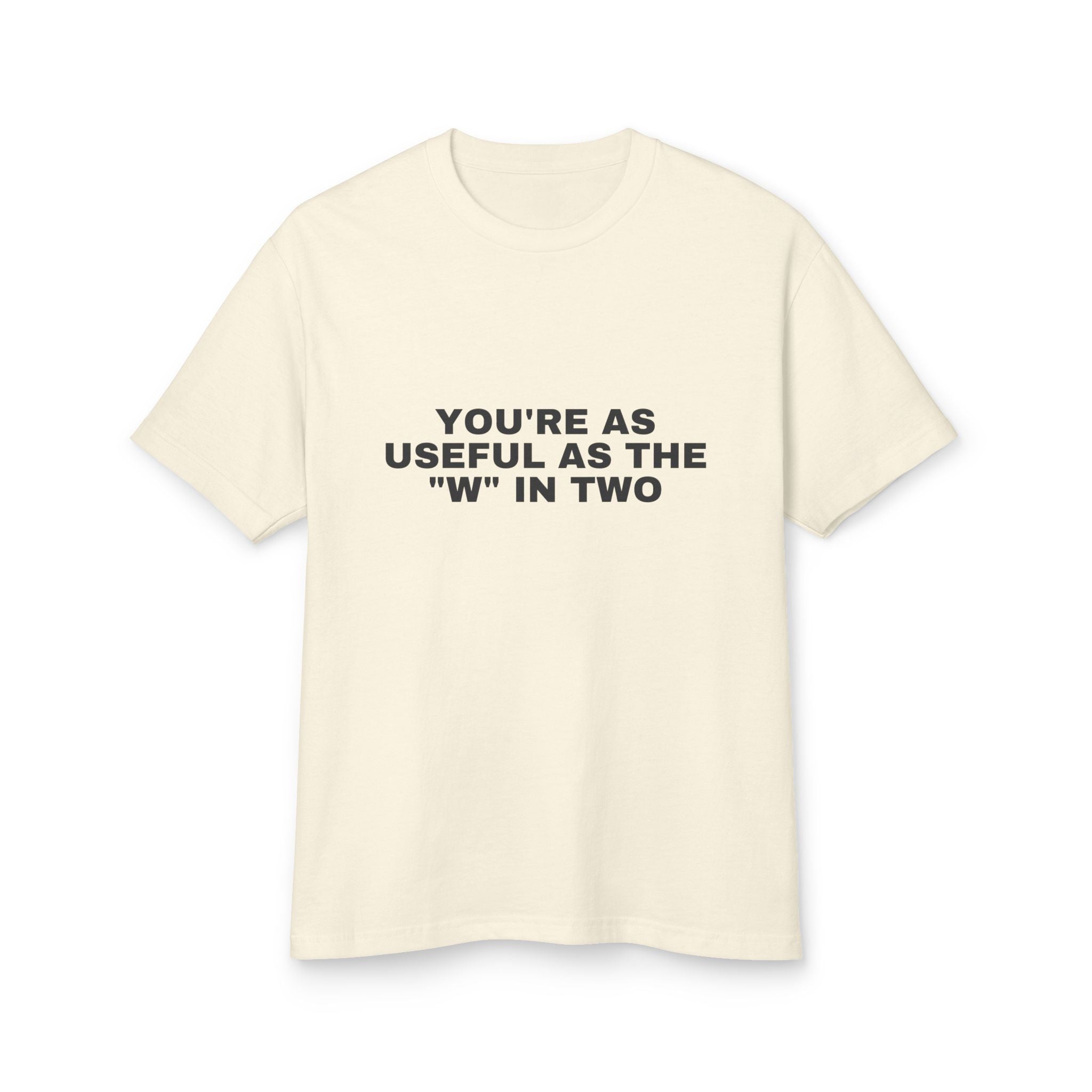 You're As Useful As The "w" In Two on a faded cream heavyweight tee
