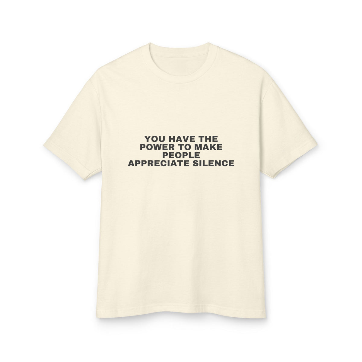 You Have The Power To Make People Appreciate Silence · Heavyweight Tee