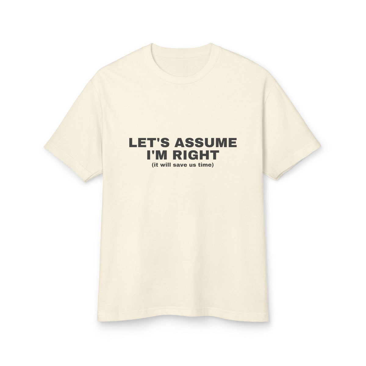 Let's Assume I'm Right (it Will Save Us Time) · Heavyweight Tee