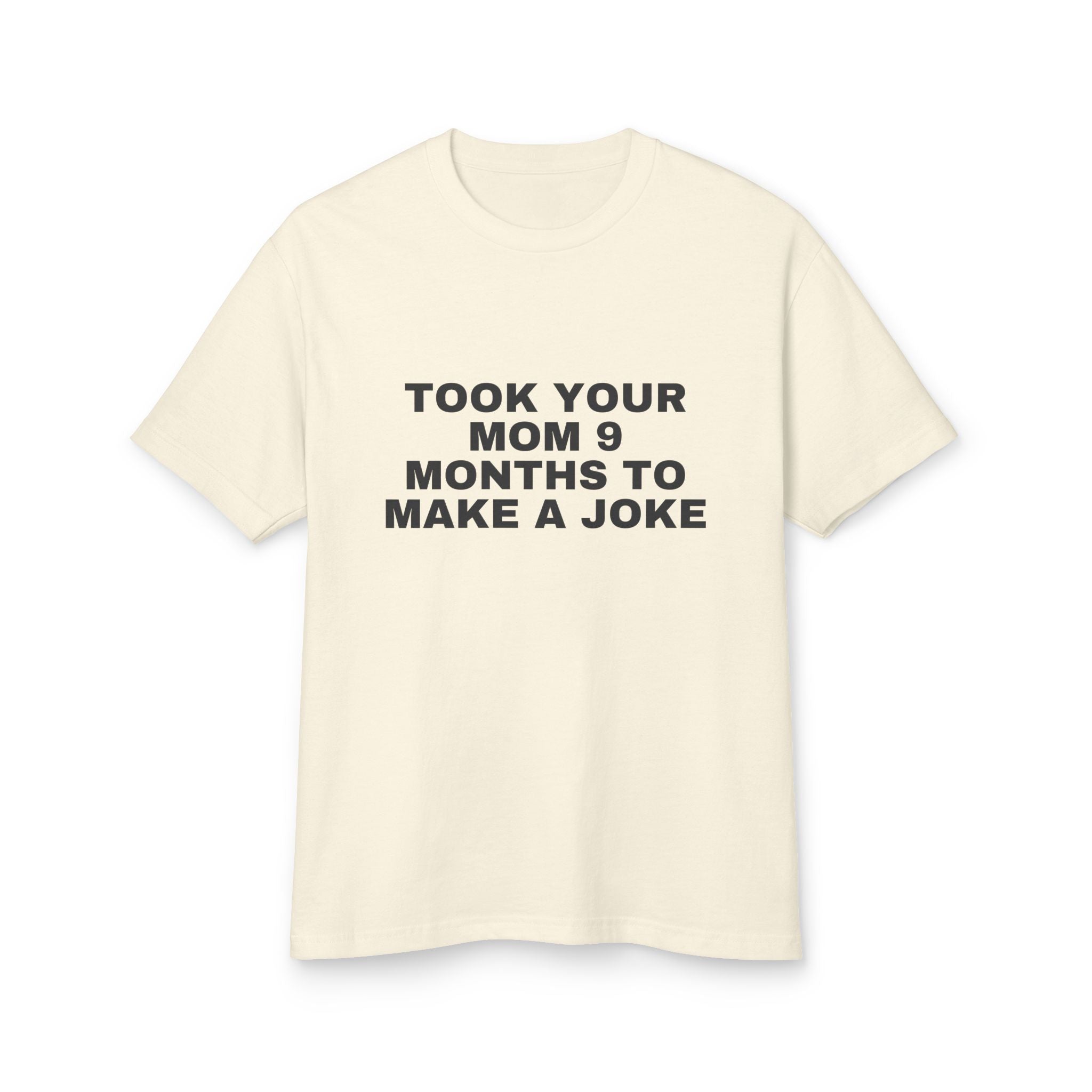Took Your Mom 9 Months To Make A Joke on a faded cream heavyweight tee