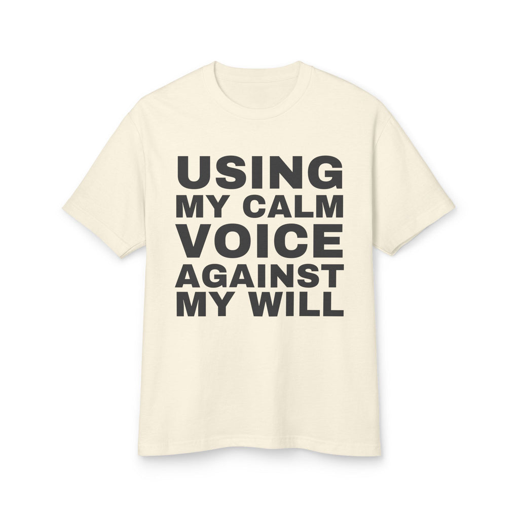 Using My Calm Voice Against My Will · Heavyweight Tee