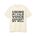 Using My Calm Voice Against My Will · Heavyweight Tee