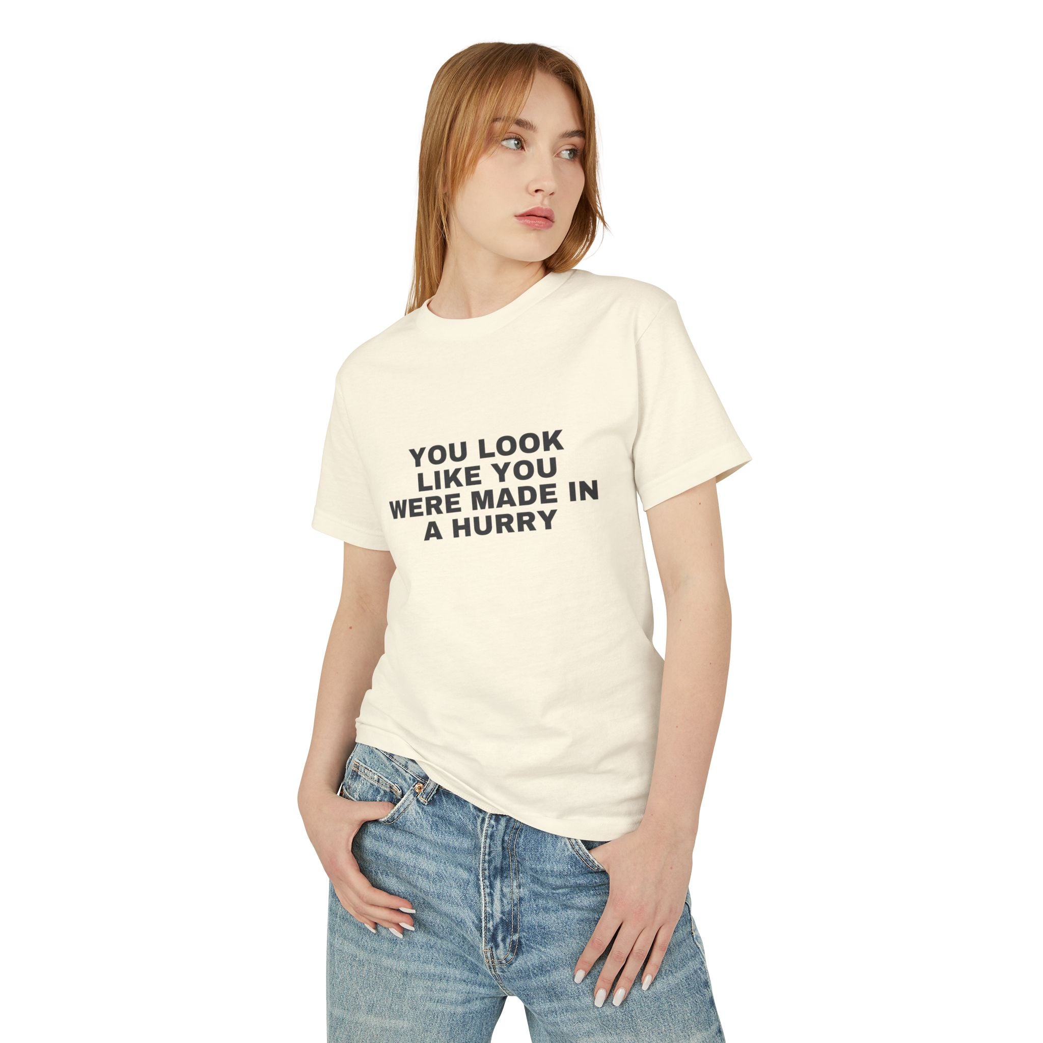 You Look Like You Were Made In A Hurry on a faded cream heavyweight tee