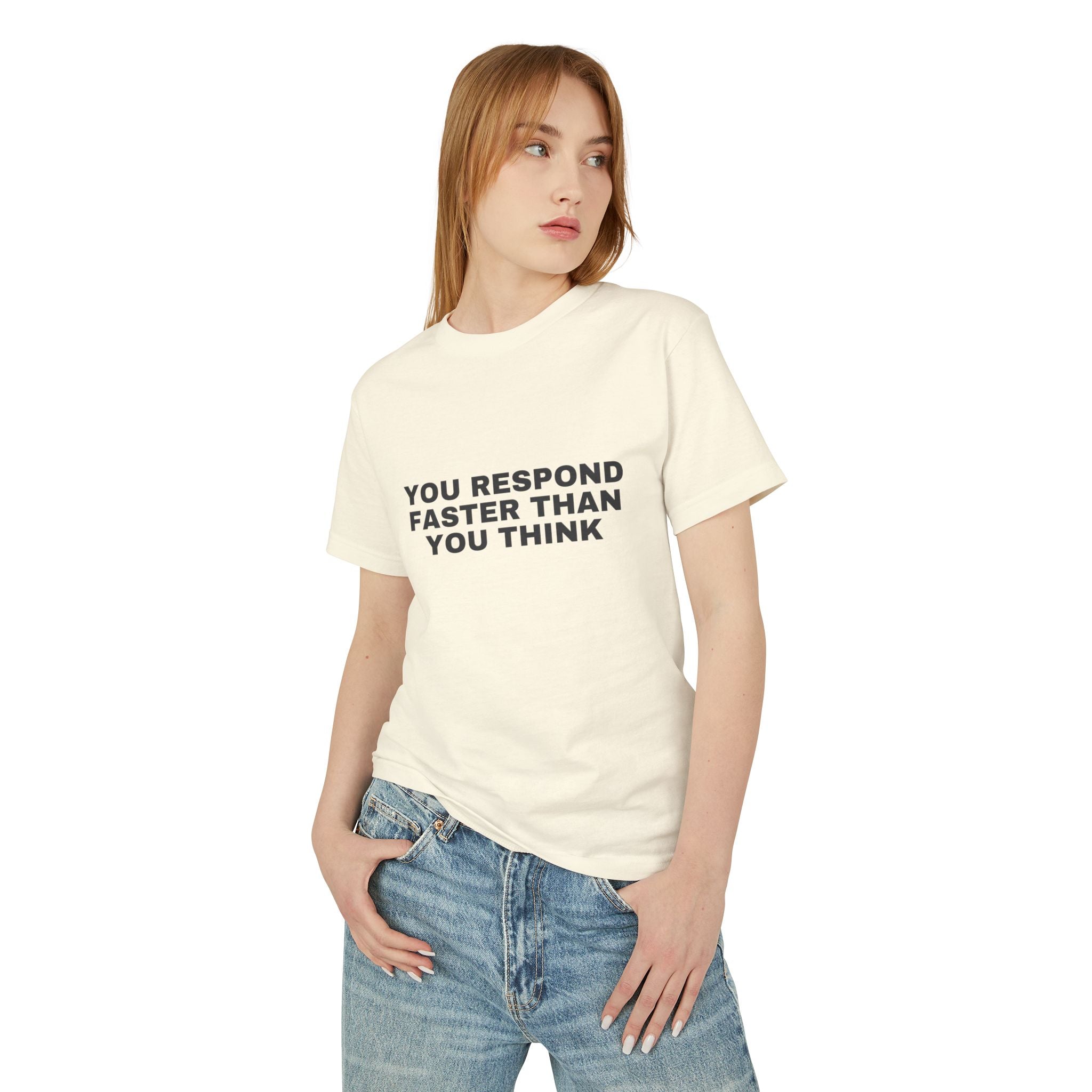 You Respond Faster Than You Think on a faded cream heavyweight tee