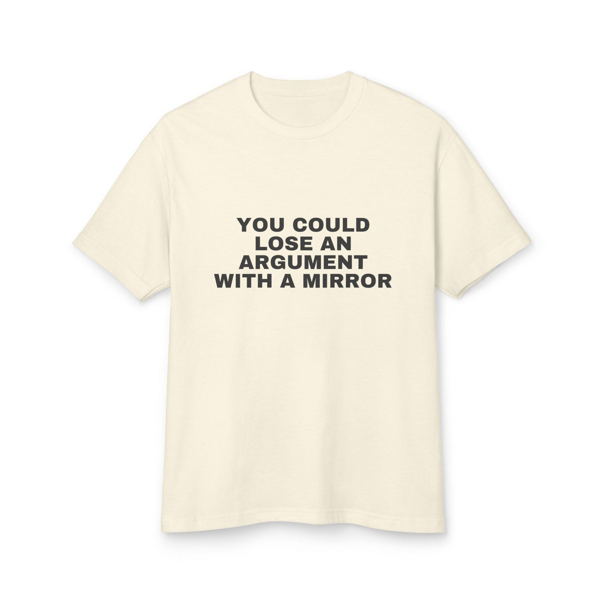 You Could Lose An Argument With A Mirror · Heavyweight Tee