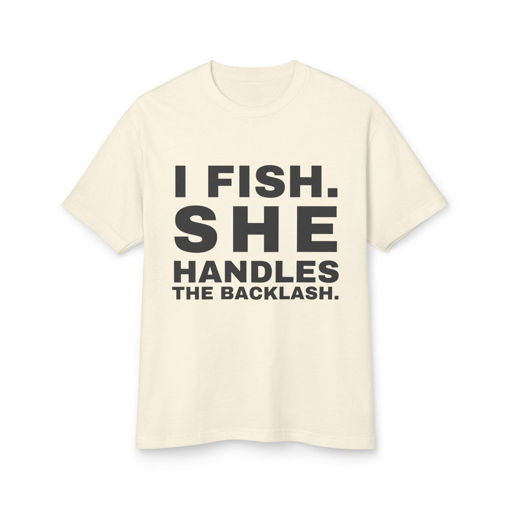 I Fish. She Handles The Backlash. · Heavyweight Tee