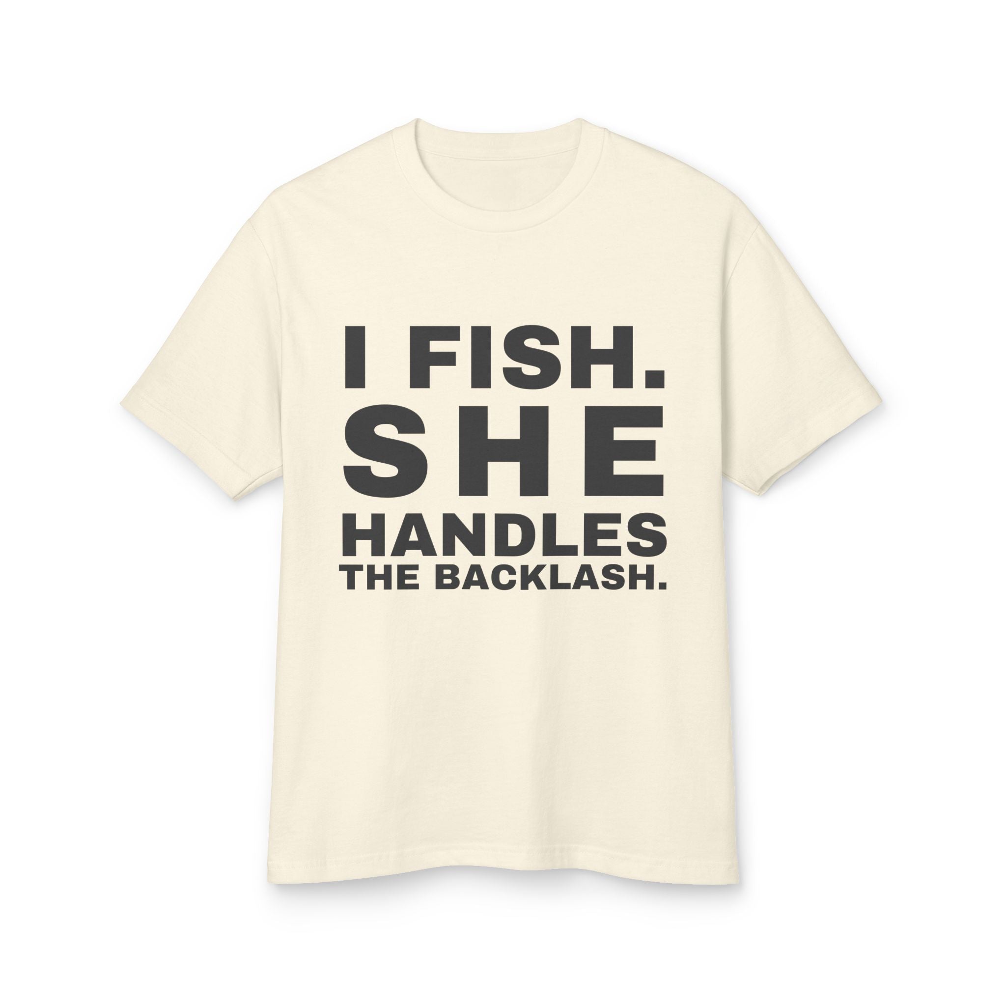 I Fish. She Handles The Backlash. · Heavyweight Tee