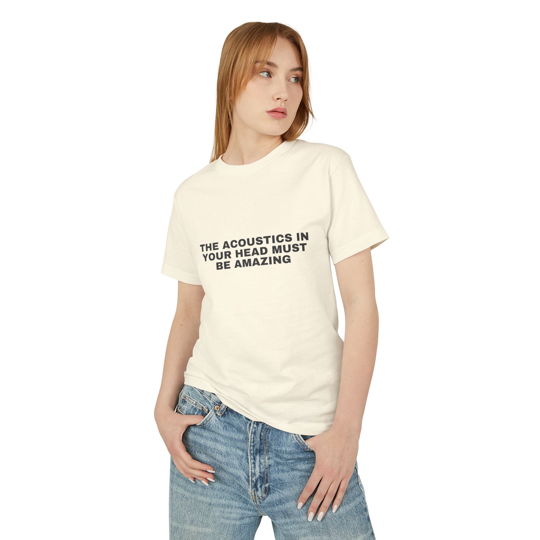 The Acoustics In Your Head Must Be Amazing on a faded cream heavyweight tee