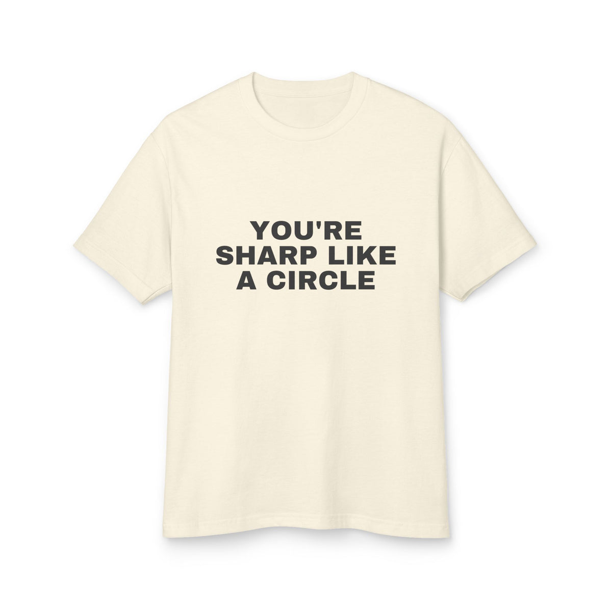 You're Sharp Like A Circle · Heavyweight Tee